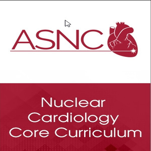 American Society of Nuclear Cardiology Nuclear Cardiology Core Curriculum 2018