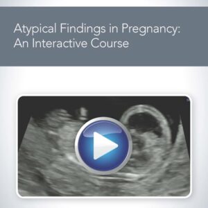 American Institute of Ultrasound in Medicine Atypical Findings in Pregnancy An Interactive Course 2020