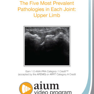 American Institute of Ultrasound in Medicine MSK Ultrasound The Five Most Prevalent Pathologies in Each Joint Upper Limb 2019