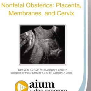 American Institute of Ultrasound in Medicine Nonfetal Obstetrics Placenta, Membranes, and Cervix 2016