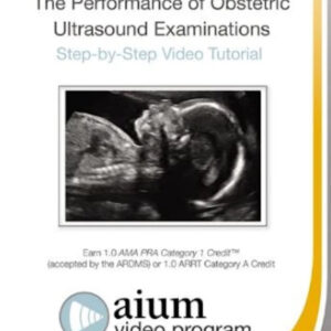 American Institute of Ultrasound in Medicine Practice Parameter for the Performance of Obstetric Ultrasound Examinations Step-by-Step Video Tutorial 2018