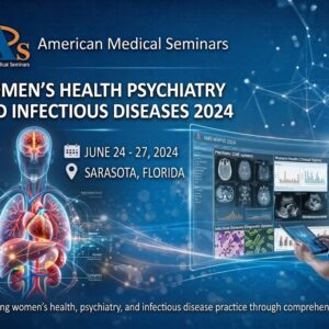 American Medical Seminars Women’s Health Psychiatry and Infectious Diseases 2024