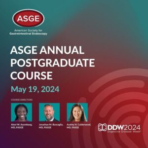 American Society for Gastrointestinal Endoscopy Annual Postgraduate Course Leveraging New Advances to Improve Patient Outcomes May 2024