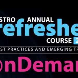 American Society for Radiation Oncology Annual Refresher Course 2025