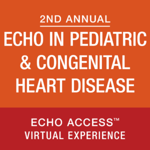 American Society of Echocardiography 2nd Annual Echo in Pediatric & Congenital Heart Disease Virtual Experience 2023