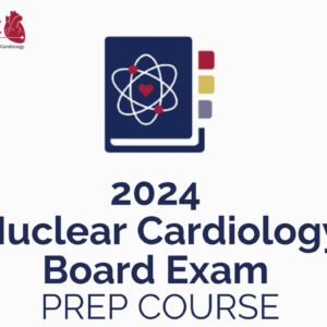American Society of Nuclear Cardiology Nuclear Cardiology Board Exam Prep Course 2024