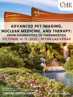 CME Science Advanced PET Imaging, Nuclear Medicine, and Therapy From Diagnostics to Theranostics 2025