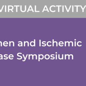 Cedars Sinai 16th Annual Women and Ischemic Heart Disease Symposium 2022