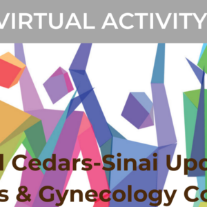 Cedars Sinai Annual Update in Obstetrics & Gynecology Conference 2022-2023
