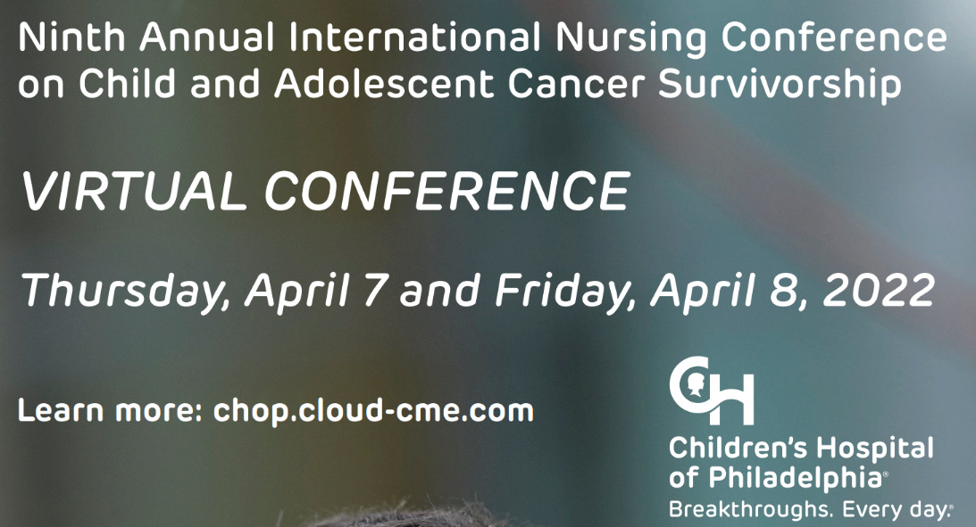 Children’s Hospital of Philadelphia 9th International Nursing Conference on Child and Adolescent Cancer Survivorship 2022
