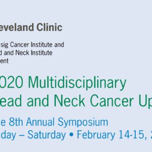 Cleveland Clinic 8th Annual Multidisciplinary Head and Neck Cancer Update 2020