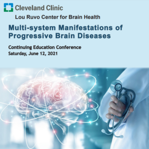 Cleveland Clinic Multi-system Manifestations of Progressive Brain Diseases 2021