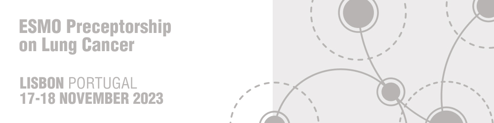 European Society for Medical Oncology Preceptorship on Lung Cancer 2023 Lisbon