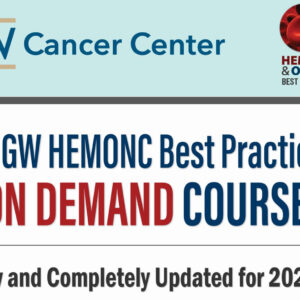 George Washington University Hematology and Medical Oncology Best Practices On Demand 2025