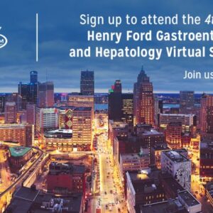 Henry Ford Health 4th Annual Henry Ford Gastroenterology and Hepatology Symposium 2021