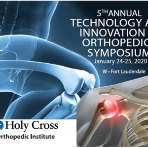 Holy Cross Hospital 5th Annual Technology and Innovation in Orthopedics Symposium 2020