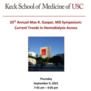 Keck USC 25th Annual Max R. Gaspar, MD Symposium Current Trends in Hemodialysis Access 2021