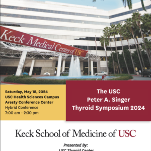 Keck USC The USC Peter A. Singer Thyroid Symposium 2024