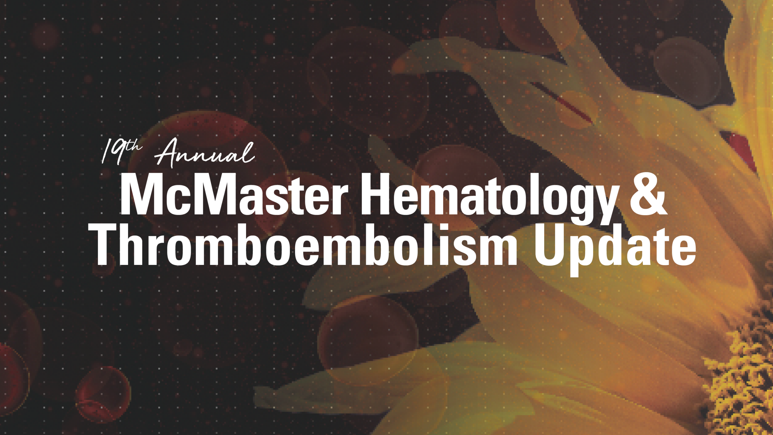 McMaster University 19th Annual McMaster Hematology and Thromboembolism Update 2023