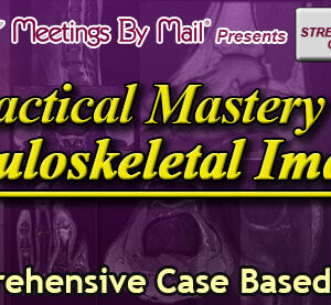 Meetings By Mail Practical Mastery of Musculoskeletal Imaging 2024