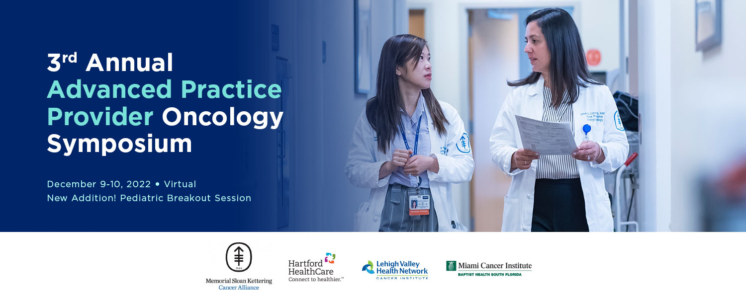 Memorial Sloan Kettering Cancer Center 3rd Annual Advanced Practice Provider Oncology Symposium 2022