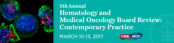 Memorial Sloan Kettering Cancer Center 5th Annual Hematology and Medical Oncology Board Review Contemporary Practice 2017