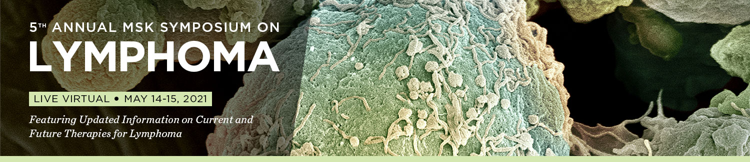Memorial Sloan Kettering Cancer Center 5th Annual MSK Symposium on Lymphoma 2021