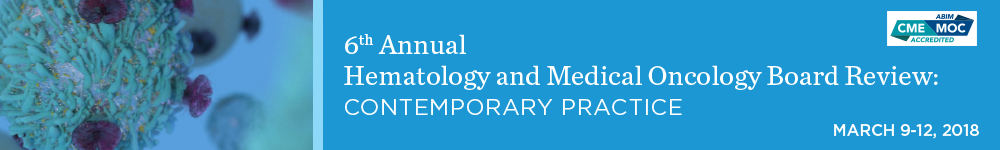 Memorial Sloan Kettering Cancer Center 6th Annual Hematology and Medical Oncology Board Review Contemporary Practice 2018
