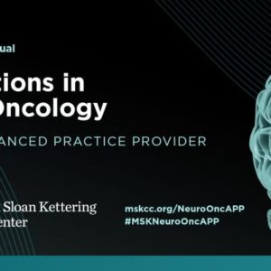 Memorial Sloan Kettering Cancer Center Essentials in Neuro-Oncology for the Advanced Practice Provider 2022