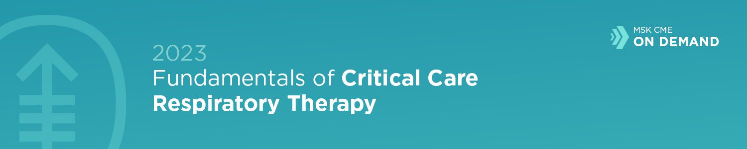 Memorial Sloan Kettering Cancer Center Fundamentals of Critical Care Respiratory Therapy On Demand 2023