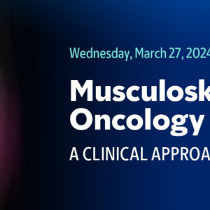 Memorial Sloan Kettering Cancer Center Musculoskeletal Oncology Symposium 2024