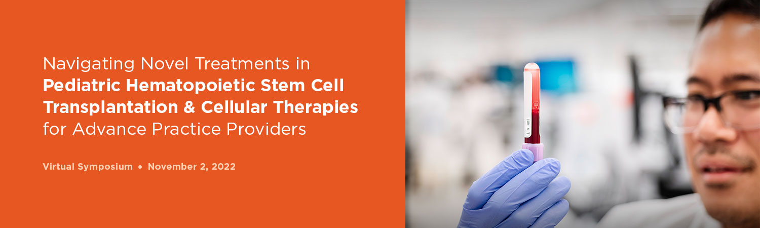 Memorial Sloan Kettering Cancer Center Navigating Novel Treatments in Pediatric Hematopoietic Stem Cell Transplantation and Cellular Therapies 2022