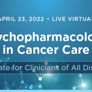 Memorial Sloan Kettering Cancer Center Psychopharmacology in Cancer Care 2022