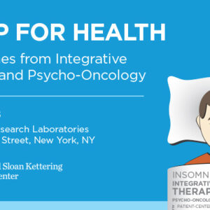 Memorial Sloan Kettering Cancer Center Sleep for Health Approaches from Integrative Medicine and Psycho-Oncology 2018