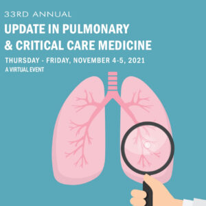 Michigan Medicine 33rd Annual Update in Pulmonary & Critical Care Medicine 2021