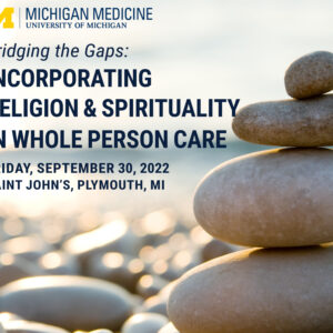 Michigan Medicine Bridging the Gaps Incorporating Religion and Spirituality in Whole Person Care 2022