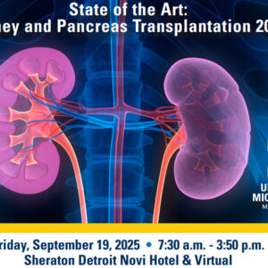 Michigan Medicine State of the Art Kidney and Pancreas Transplantation 2025