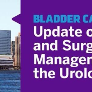 NYU Langone Health Bladder Cancer Symposium Update on Medical and Surgical Management for the Urologist 2022