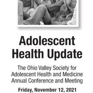 Nationwide Children Ohio Valley Society for Adolescent Health and Medicine Annual Conference 2021