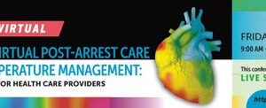 Penn Medicine Spring 2024 Live, Virtual Post-arrest care and Targeted Temperature Management