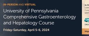 Penn Medicine University of Pennsylvania Comprehensive Gastroenterology and Hepatology Course 2024