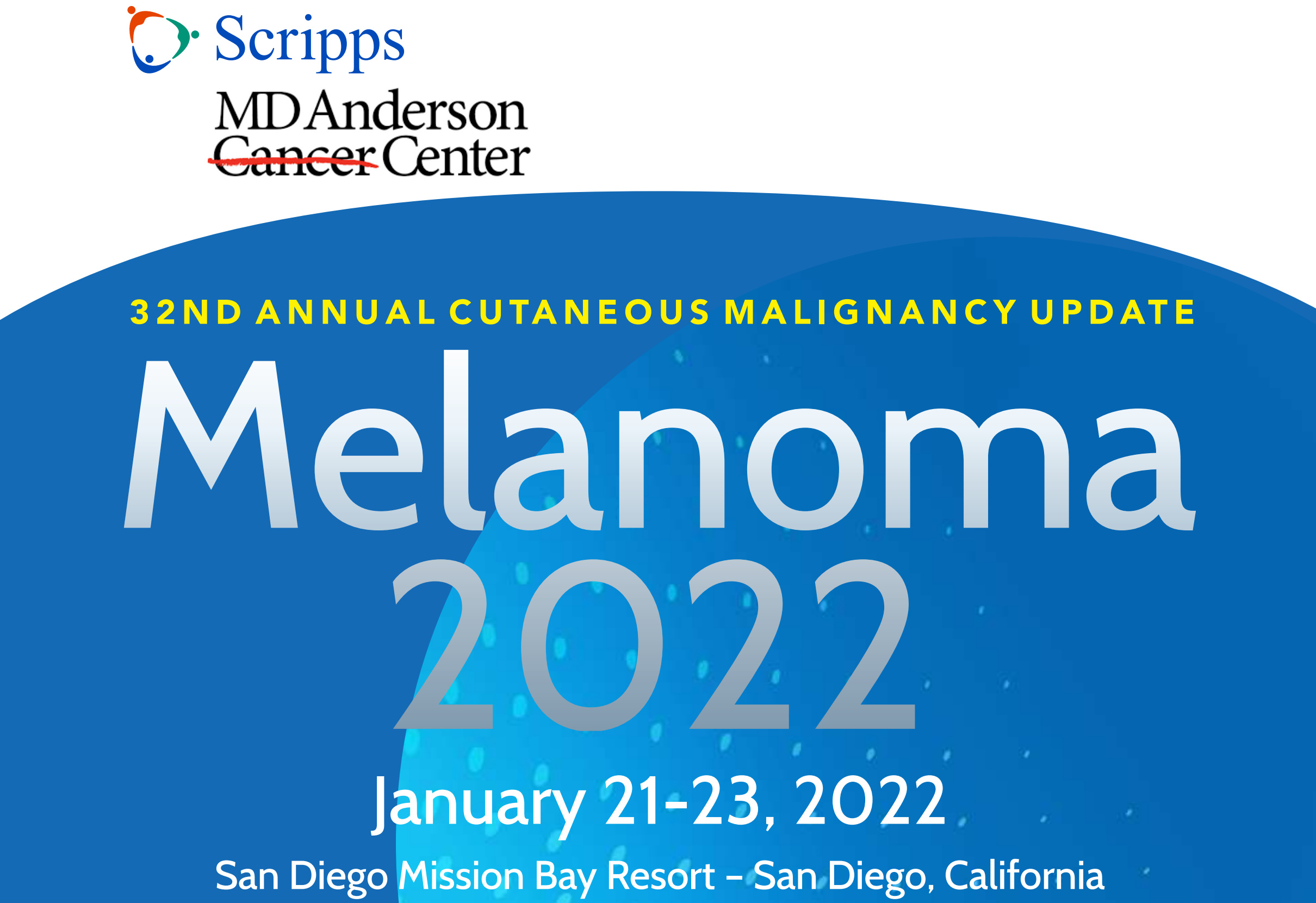 Scripps MD Anderson Cancer Center 32nd Annual Cutaneous Malignancy Update Melanoma 2022