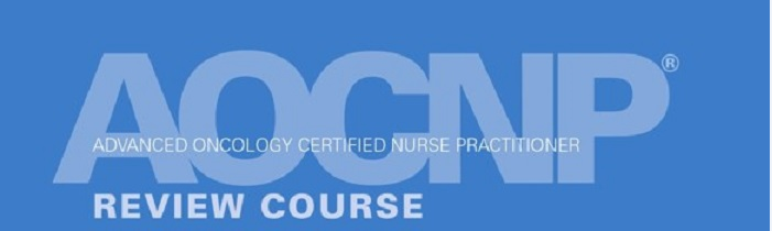 The University of Texas MD Anderson Cancer Center Advanced Oncology Certified Nurse Practitioner (AOCNP) Review Course 2022