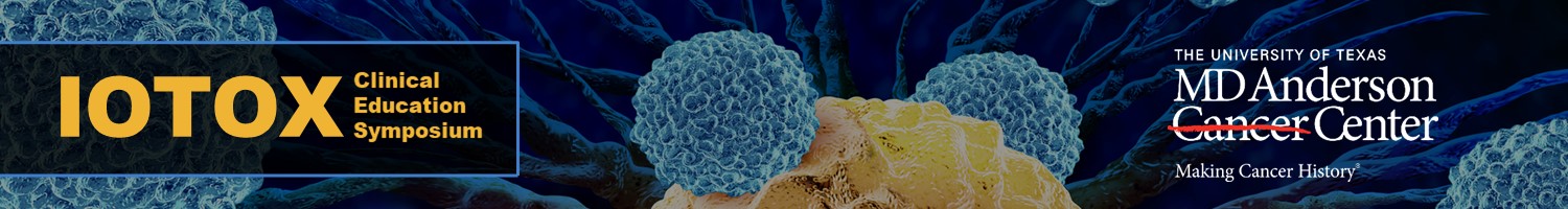 The University of Texas MD Anderson Cancer Center IOTOX Clinical Education Symposium 2023