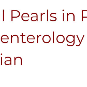 UChicago Medicine Clinical Pearls in Pediatric Gastroenterology for the Primary Care Physician 2023