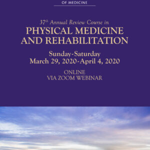 UW Medicine 37th Annual Review Course in Physical Medicine and Rehabilitation 2020